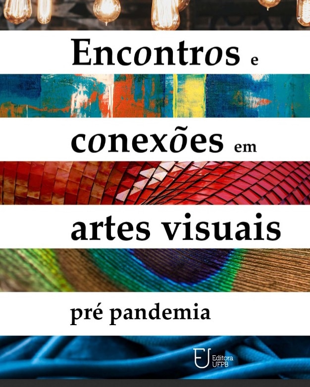 Coletânea - Encontros e Conexões em Artes Visuais - Pré Pandemia. Maria Betânia e Silva, Robson Xavier e Fabíola Alves (Orgs.)