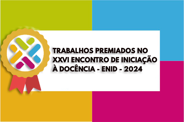 Trabalhos Premiados no Encontro de Iniciação à Docência (ENID) 2024