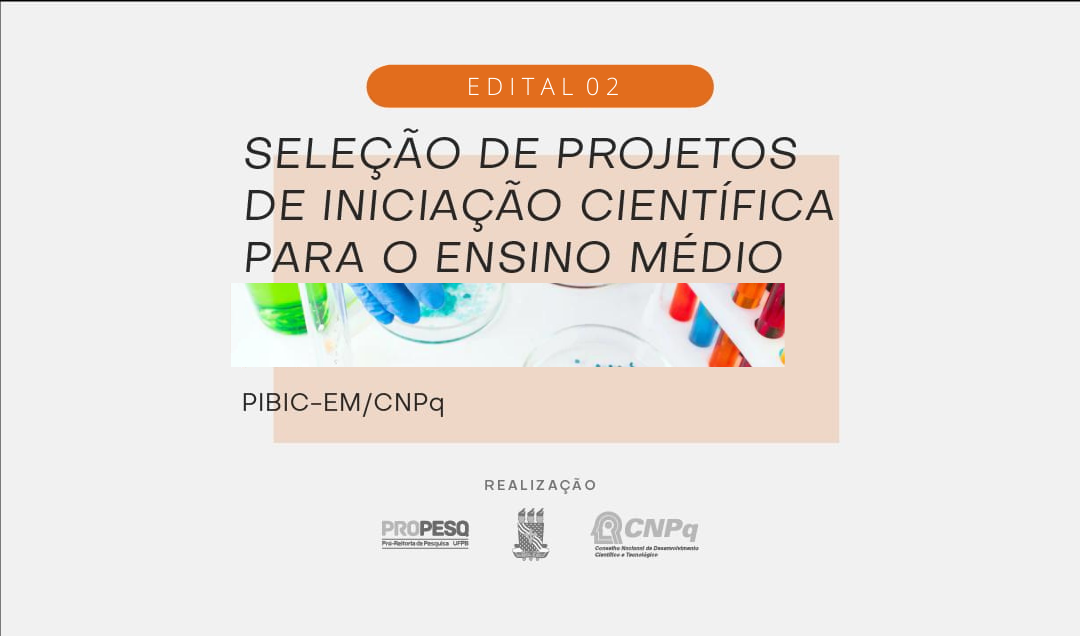 SELEÇÃO DE PROJETOS DE INICIAÇÃO CIENTÍFICA PARA O ENSINO MÉDIO 2025/2026 | PIBIC-EM/CNPq