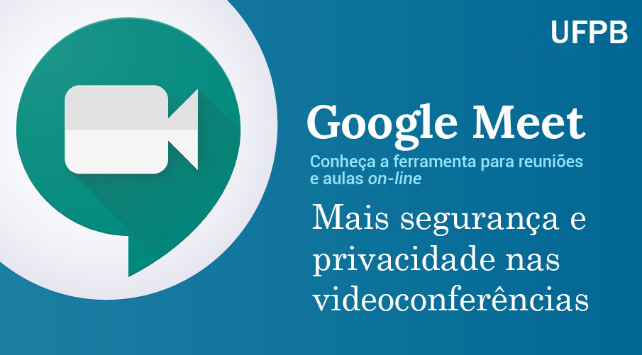 GUIA PARA INCREMENTAR A SEGURANÇA NAS REUNIÕES VIA GOOGLE MEET