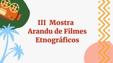 Na programação da mostra, haverá filmes, conferências, debates, oficinas, minicursos e outras surpresas. Todas as atividades são abertas ao público. Crédito: 3ª Mostra Arandu de Filmes Etnográficos